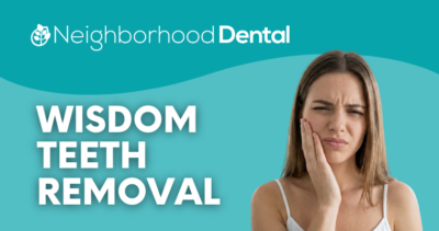 Woman holding her cheek in discomfort next to the words Wisdom Teeth Removal and Neighborhood Dental on a teal background.